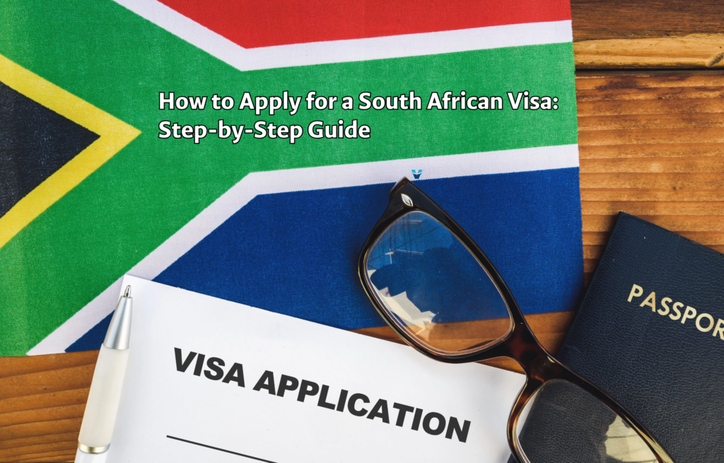 How to Apply for a South African Visa Step-by-Step Guide